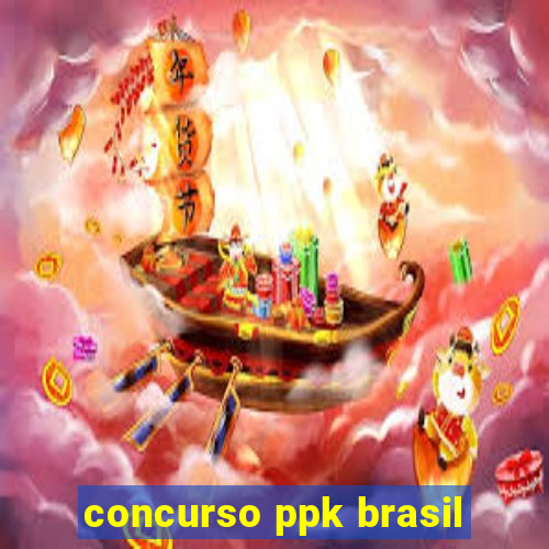 concurso ppk brasil